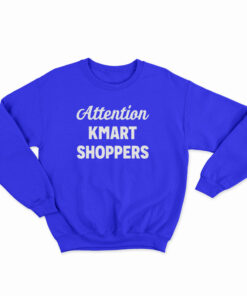 Attention Kmart Shoppers Sweatshirt