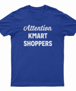 Attention Kmart Shoppers T-Shirt
