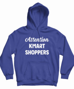 Attention Kmart Shoppers Hoodie