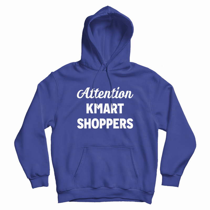 Attention Kmart Shoppers Hoodie