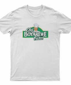 Chef Boyarewe Fucked T-Shirt