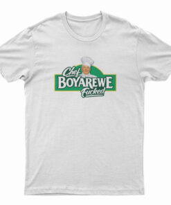 Chef Boyarewe Fucked T-Shirt