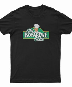 Chef Boyarewe Fucked T-Shirt