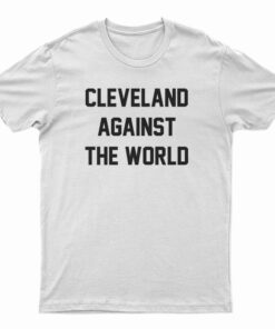 Cleveland Against The World T-Shirt