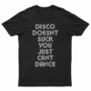 Disco Doesn't Suck You Just Can't Dance T-Shirt