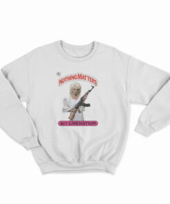 Dolly Parton Holding AK Nothing Matters But Liberation Sweatshirt