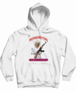 Dolly Parton Holding AK Nothing Matters But Liberation Hoodie