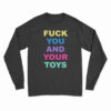 Fuck You And Your Toys Long Sleeve T-Shirt