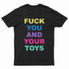 Fuck You And Your Toys T-Shirt