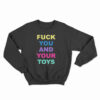 Fuck You And Your Toys Sweatshirt