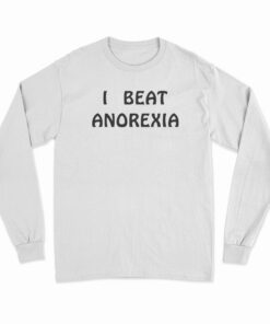 I Beat Anorexia Long Sleeve T-Shirt