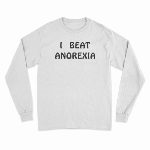 I Beat Anorexia Long Sleeve T-Shirt