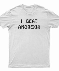 I Beat Anorexia T-Shirt