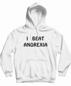 I Beat Anorexia Hoodie