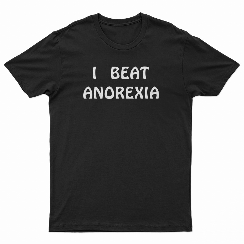 I Beat Anorexia T-Shirt