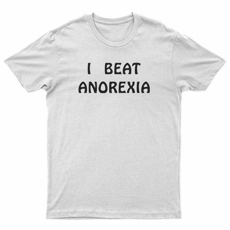 I Beat Anorexia T-Shirt