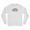 I Hate Everyone Stupid Cunts Long Sleeve T-Shirt