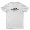 I Hate Everyone Stupid Cunts T-Shirt