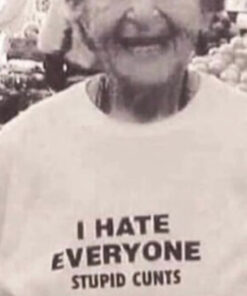 I Hate Everyone Stupid Cunts T-Shirt