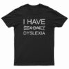I Have Sex Daily Dyslexia T-Shirt
