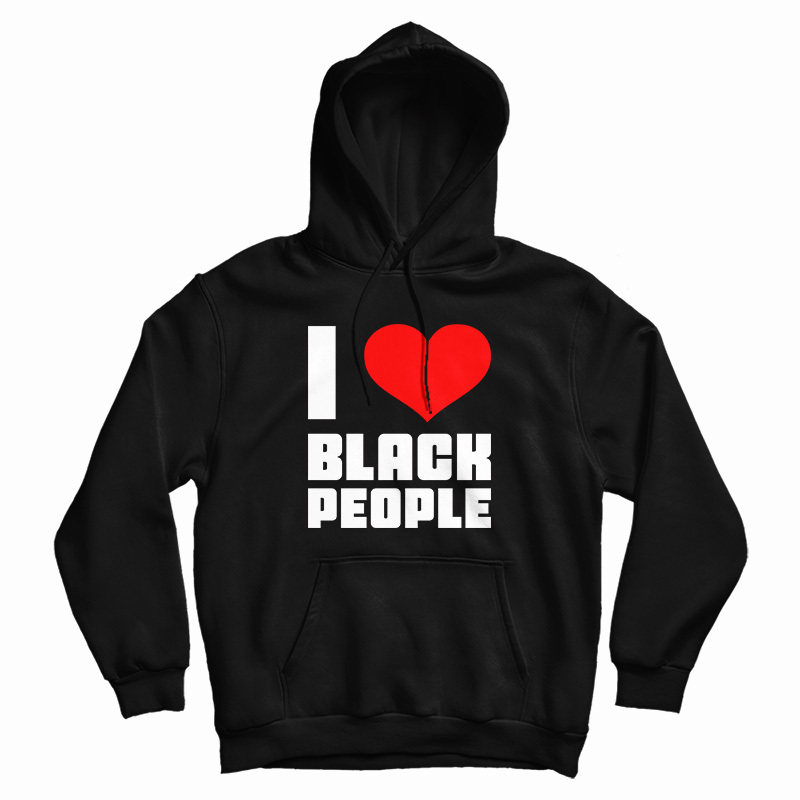 I Love Black People Hoodie