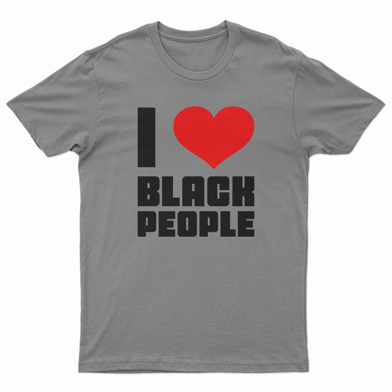 I Love Black People T-Shirt