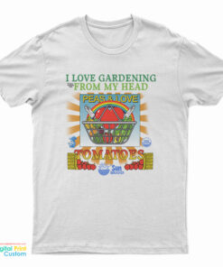 I Love Gardening From My Head Peas And Love T-Shirt