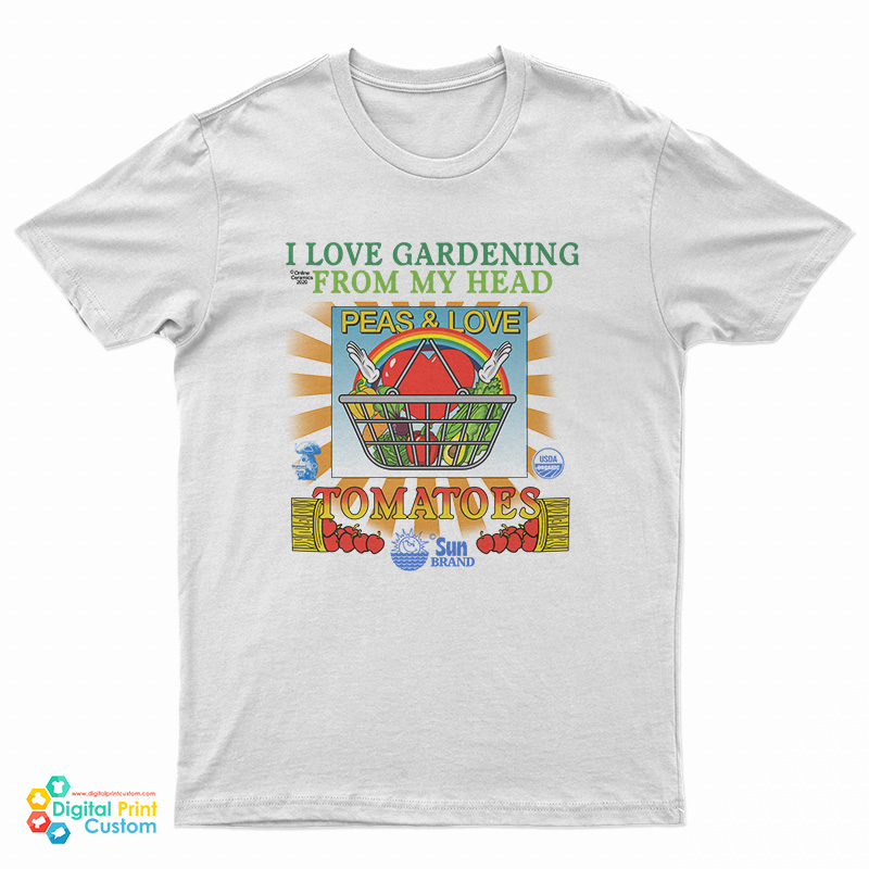 I Love Gardening From My Head Peas And Love T-Shirt