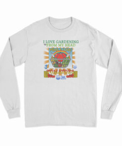 I Love Gardening From My Head Peas and Love Long Sleeve T-Shirt