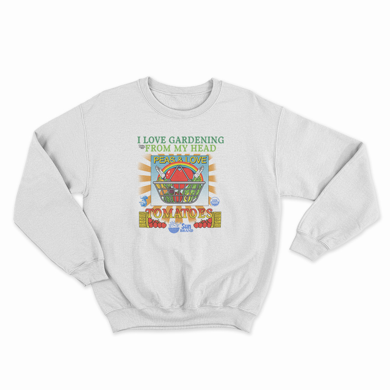 I Love Gardening From My Head Peas and Love Sweatshirt