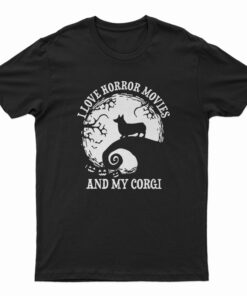 I Love Horror Movies And My Corgi T-Shirt