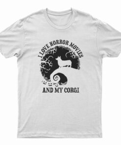 I Love Horror Movies And My Corgi T-Shirt