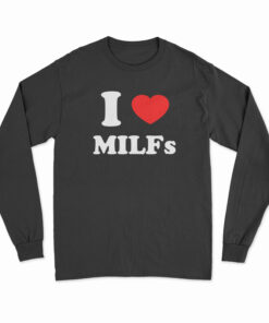 I Love MILFs Long Sleeve T-Shirt