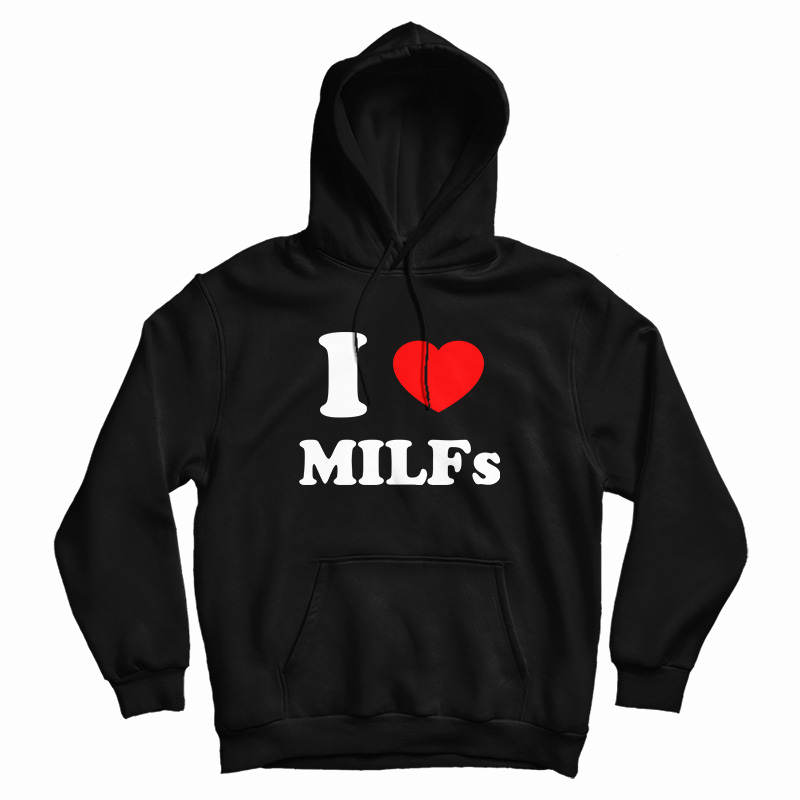 I Love MILFs Hoodie