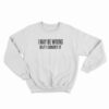 I May Be Wrong But I Doubt It Sweatshirt