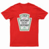 I Put Ketchup On My Ketchup T-Shirt