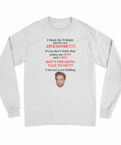 I Think The Twilight Movies Are Awesome Long Sleeve T-Shirt