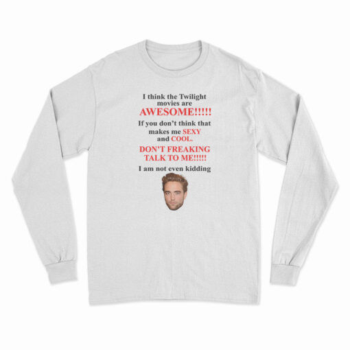 I Think The Twilight Movies Are Awesome Long Sleeve T-Shirt