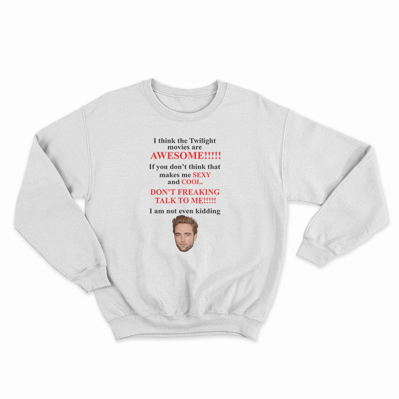 I Think The Twilight Movies Are Awesome Sweatshirt