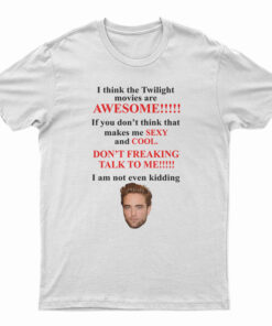 I Think The Twilight Movies Are Awesome T-Shirt