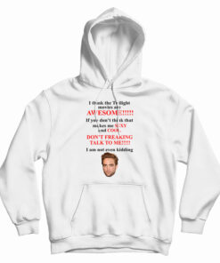 I Think The Twilight Movies Are Awesome Hoodie
