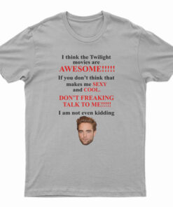 I Think The Twilight Movies Are Awesome T-Shirt