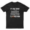 If I Die Today Tell Bobby Portis I Loved Him T-Shirt