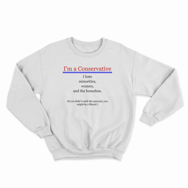 I'm A Conservative Sweatshirt