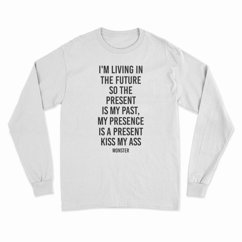 I’m Living In The Future So The Present Is My Past Long Sleeve T-Shirt