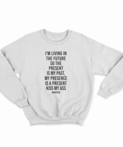 I’m Living In The Future So The Present Is My Past Sweatshirt