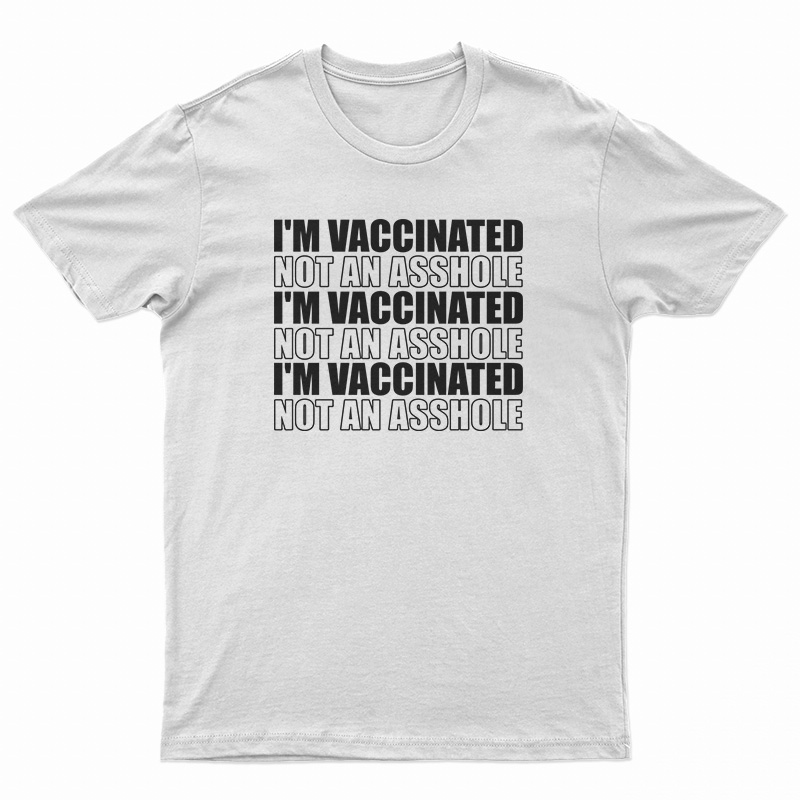 I'm Vaccinated Not An Asshole T-Shirt