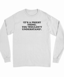 It's A Priest Thing You Wouldn't Understand Long Sleeve T-Shirt