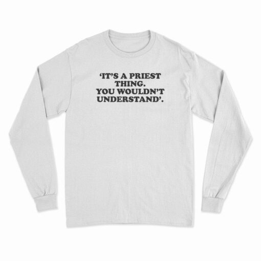 It's A Priest Thing You Wouldn't Understand Long Sleeve T-Shirt
