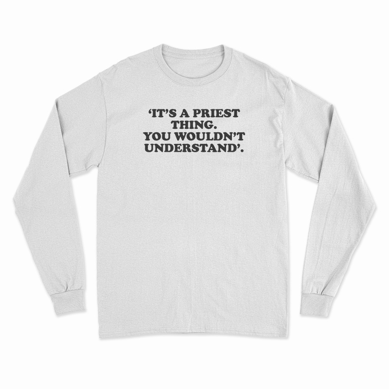 It's A Priest Thing You Wouldn't Understand Long Sleeve T-Shirt